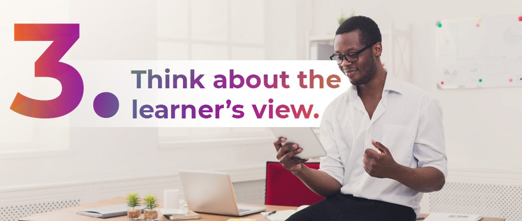 think about the learner's view - sweetrush