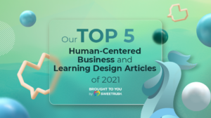 Our Top 5 Human-Centered Business and Learning Design of 2021