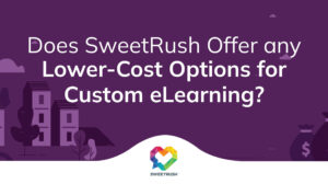 Does SweetRush Offer Any Lower-Cost Options for Custom eLearning?