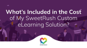 What’s Included in the Cost of My SweetRush Custom eLearning Solution?